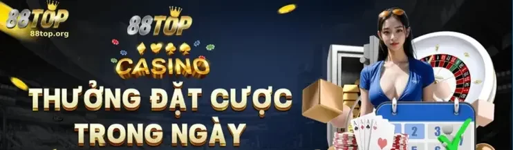Đặt Cược Thông Minh – Thắng Lớn Mỗi Ngày Cùng 88TOP Casino